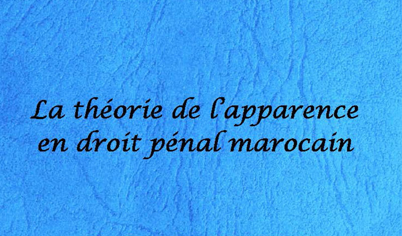 Théorie de l'apparence en droit pénal marocain